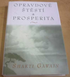 Shakti Gawain - Opravdové štěstí a prosperita (2005)