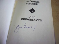 Jaro Křivohlavý - O šťastném manželství s Jaro Křivohlavým (2005) PODPIS AUTORA !!!