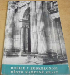 Hořice v podkrkonoší. Město kamenné krásy (1958)