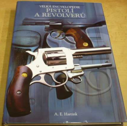 A. E. Ton Hartink - Velká encyklopedie pistolí a revolverů (2003)