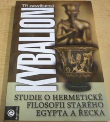 Tři zasvěcenci - Kybalion: Studie o hermetické filosofii starého Egypta a Řecka (2012)
