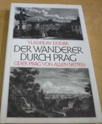 Vladislav Dudák - Der  Wanderer Durch Prag oder Prag von Allen Seiten/Turistika Prahou aneb Praha ze všech stran (1995) německy