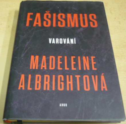 Madeleine Albrightová - Fašismus: Varování (2018)