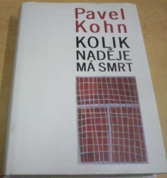 Pavel Kohn - Kolik naděje má smrt (2000)