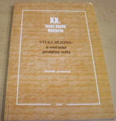 Výuka dějepisu a současná proměna světa. XX. Letní škola historie. Sborník přednášek (2008)