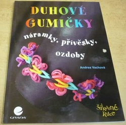 Andrea Vachová - Duhové gumičky – Náramky, přívěsky, ozdoby (2015)