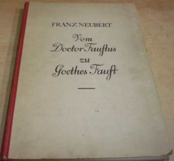 Franz Neubert - Vom Doctor Faustus zu Goethes Faust/Od doktora Fausta po Goethova Fausta (1932) německy