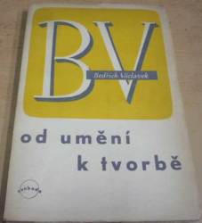 Bedřich Václavek - Od umění k tvorbě (1949)