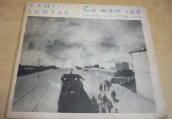 Kamil Lhoták - Co mám rád. Obrazy z let 1930 - 1970 (1970)