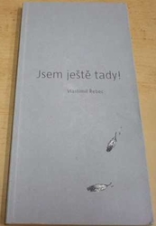 Vlastimil Řebec - Jsem ještě tady ! (2000) VĚNOVÁNÍ OD AUTORA !!! - kopie