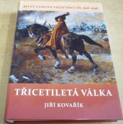 Jiří Kovařík - Bitvy a osudy válečníků III. 1618 - 1648. Třcetiletá válka (2018)