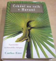 Carlos Eire - Čekání na sníh v Havaně (2005)