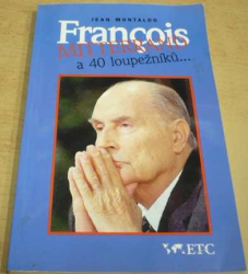 Jean Montaldo - Francois Mitterrand a 40 loupežníků (1996)