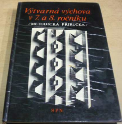 Pavel Šamšula - Výtvarná výchova v 7. a 8. ročníku, Metodická příručka (1982)