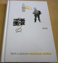 Vratislav Maňák - Šaty z igelitu (2011) PODPIS AUTORA !!!