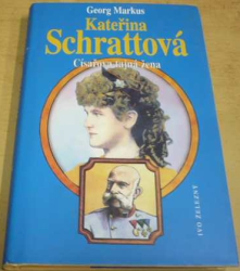 Georg Markus - Kateřina Schrattová - Císařova tajná žena. (1997)