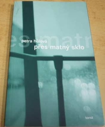 Petra Hůlová - Přes matný sklo (2004)