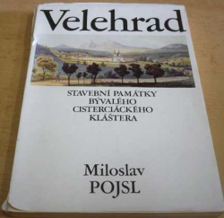 Miloslav Pojsl - Velehrad: Stavební památky bývalého cisterciáckého kláštera (1990)