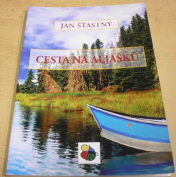 Jan Šťastný - Cesta na Aljašku (2016)