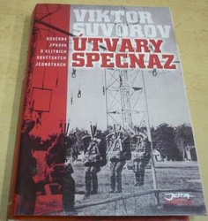 Viktor Suvorov - Útvary Specnaz: důvěrná zpráva o elitních sovětských jednotkách (2000)