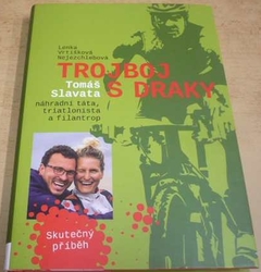 Lenka Vrtišková-Nejezchlebová - Trojboj s draky: Tomáš Slavata, náhradní táta, triatlonista a filantrop (2018)