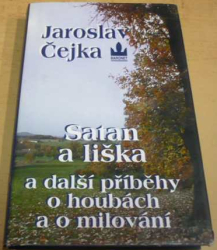 Jaroslav Čejka - Satan a liška a další příběhy o houbách a o milování (2003)