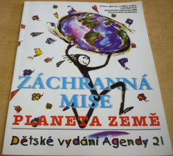 Záchranná mise. Planeta Země. Dětské vydání Agendy 21 (1999)