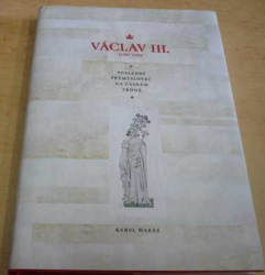 Karel Maráz - Václav III. (1289–1306): Poslední Přemyslovec na českém trůně (2007)