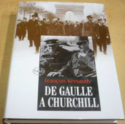 François Kersaudy - De Gaulle a Churchill: srdečná neshoda (2003)