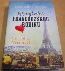 Samantha Vérantová - Jak vytvořit francouzskou rodinu - láska, jídlo a faux pas (2017)