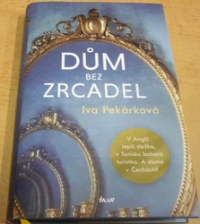 Iva Pekárková - Dům bez zrcadel (2021)