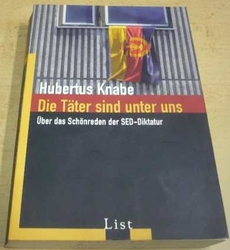 Hubertus Knabe - Die Täter sind unter uns/Pachatelé jsou mezi námi (2008) německy