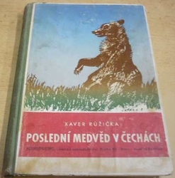 Xaver Růžička - Poslední medvěd v Čechách (1948)