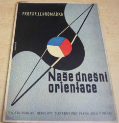 Josef Lukl Hromádka - Naše dnešní orientace (1945)