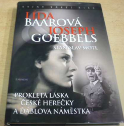 Stanislav Motl - Lída Baarová a Joseph Goebbels (2009)