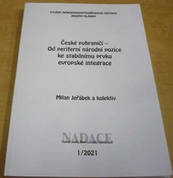 Milan Jeřábek - České pohraničí - Od priferní národní pozice ke stabilnímu prvku evropské integrace (2021)