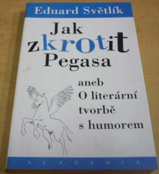 Eduard Světlík - Jak zkrotit Pegasa aneb O literární tvorbě s humorem (2002)