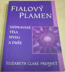 Elizabeth Clare Prophet - Fialový plamen: Uzdravení těla, mysli a duše (2014)