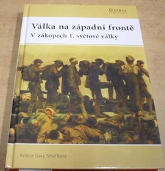 Gary Sheffield - Válka na západní frontě (2009)