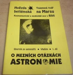 Sborník ze seminářů. O mezních otázkách astronomie 1. díl. (1994)