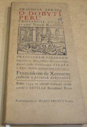 Francisco de Xerez - Pravdivá zpráva o dobytí Peru & provincie Cuzka zvané Nová Kastilie Franciskem Pizarrem (1970)