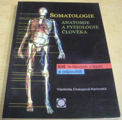 Vlastimila Chalupová-Karlovská - Somatologie - Anatomie a Fyziologie Člověka - 630 testových otázek a odpovědí (2006)