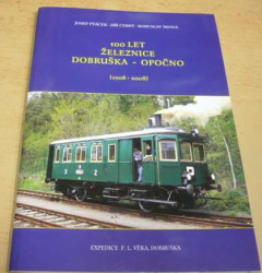 Josef Ptáček - 100 let železnice Dobruška - Opočno 1908 - 2008 (2008)