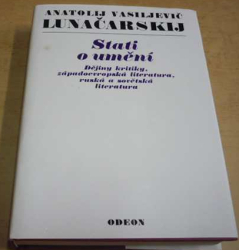 Anatolij Vasiljevič Lunačarskij - Stati o umění: Dějiny kritiky, západoevropská literatura, ruská a sovětská literatura (1977)