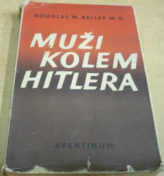 Douglas M. Kelley - Muži kolem Hitlera (1948)