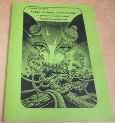 Luboš Šafařík - Vztah vědomí a nevědomí v procesu rozšiřování rozměrů osobnosti (1999)