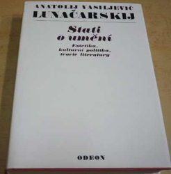 Anatolij Vasiljevič Lunačarskij - Stati o umění.Estetika, kulturní politika, teorie literatury (1975)