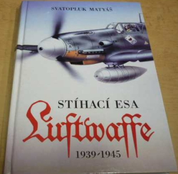 Svatopluk Matyáš - Stíhací esa Luftwaffe (1994)