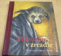 Charles Baudelaire - Plameny v zrcadle – francouzské básně v próze (2015)