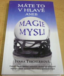 Ivana Tischlerová - Máte to v hlavě aneb Magie mysli (2008)